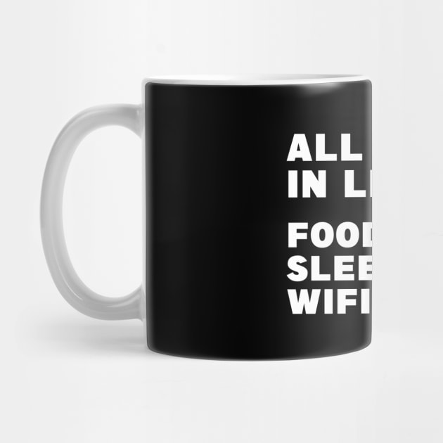 All I Need in Life Food Pizza Sleep WiFi by DesignergiftsCie